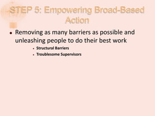  Removing as many barriers as possible and
unleashing people to do their best work
 Structural Barriers
 Troublesome Supervisors
 