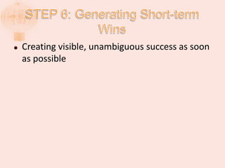  Creating visible, unambiguous success as soon
as possible
 