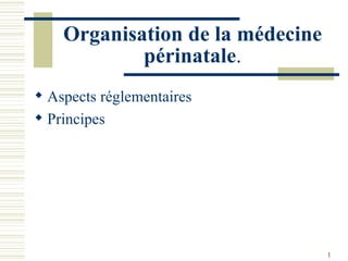 Organisation de la médecine périnatale . ,[object Object],[object Object]