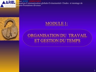 3
Cabinet ARIEL ASSISTANCE
Formation-Communication globale-Evènementiel- Etudes et montage de
projets-Prestations diverses
 