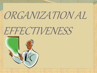 ORGANIZATION AL
EFFECTIVENESS
 