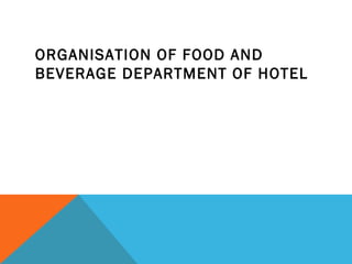 ORGANISATION OF FOOD AND
BEVERAGE DEPARTMENT OF HOTEL
 