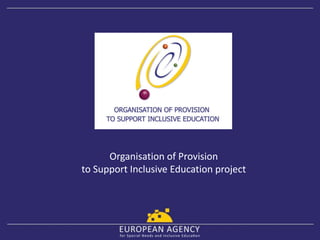 Organisation of Provision
to Support Inclusive Education project
 