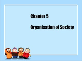 Chapter 5 Organisation of Society 