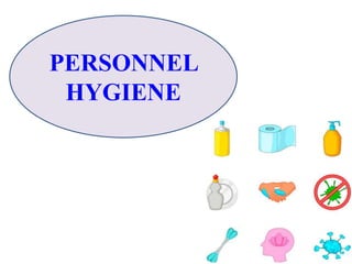 PERSONNEL
HYGIENE
 