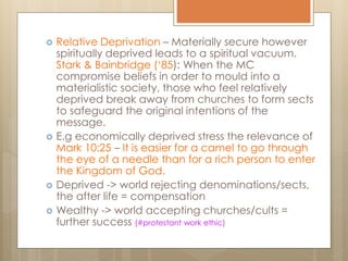  Relative Deprivation – Materially secure however
spiritually deprived leads to a spiritual vacuum.
Stark & Bainbridge (‘...