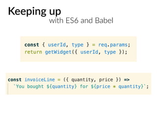 Keeping up
with ES6 and Babel
 