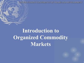 1
Introduction to
Organized Commodity
Markets
 