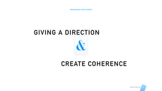 ORGANISED FOR DEVOPS
AGILE STUDIO CH 7
GIVING A DIRECTION
CREATE COHERENCE
&
 