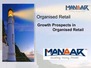 Organised Retail
Growth Prospects in
       Organised Retail
 