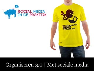 Sociale Media3.0 | Met sociale media
 Organiseren – Fluitend aan de Slag!
 