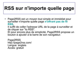 RSS sur n'importe quelle page <ul><li>Page2RSS est un moyen tout simple et immédiat pour surveiller n'importe quelle page ...