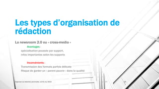 Les types d’organisation de
rédaction
La newsroom 2.0 ou « cross-media »
Avantages :
spécialisation poussée par support,
infos importantes selon les supports
Inconvénients :
Transmission des formats parfois délicate
Risque de garder un « parent pauvre » dans la qualité
Organiser sa rédaction plurimedia, LLN 6/11/2015 25
 