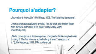 Pourquoi s’adapter?
Organiser sa rédaction plurimedia, LLN 6/11/2015 4
 