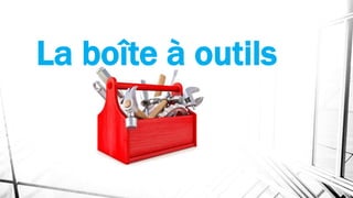 La boîte à outils
 