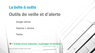 La boîte à outils
Outils de veille et d’alerte
Google alertes
Gopress + alertes
Twitter
= la base d’une redaction, à partager et enricher !
Organiser sa rédaction plurimedia, LLN 6/11/2015 44
 