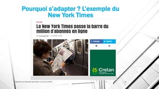 Pourquoi s’adapter ? L’exemple du
New York Times
Organiser sa rédaction plurimedia, LLLn 6/11/2015 8
 
