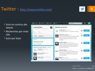 Twitter : http://www.twitter.com/ 
Suivi en continu des tweets 
Recherches par mots clés 
Suivi par listes 
Atelier - Le numérique en Pr@tique #4 
10 
*  