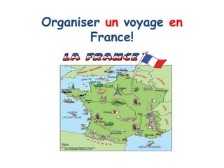 Organiser un voyage en
France!
 