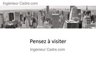 Pensez à visiter
Ingénieur Cadre.com
Ingénieur Cadre.com
 