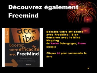 Découvrez également Freemind Boostez votre efficacité avec FreeMind : Bien démarrer avec le Mind Mapping de  Xavier  Delen...