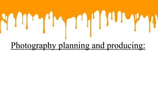 Photography planning and producing:
 