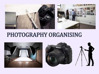 PHOTOGRAPHY ORGANISING
 