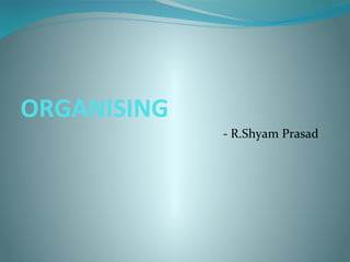 ORGANISING
- R.Shyam Prasad
 