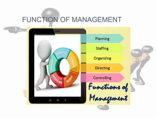 FUNCTION OF MANAGEMENT
 