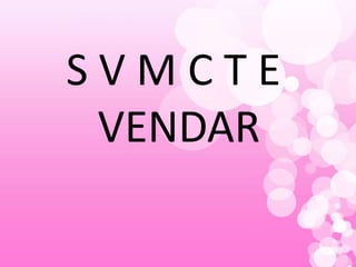 S V M C T E
VENDAR