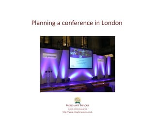 Planning a conference in London




Merchant Taylors’             http://www.mtaylorsevents.co.uk
 