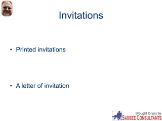 Invitations
• Printed invitations
• A letter of invitation
 