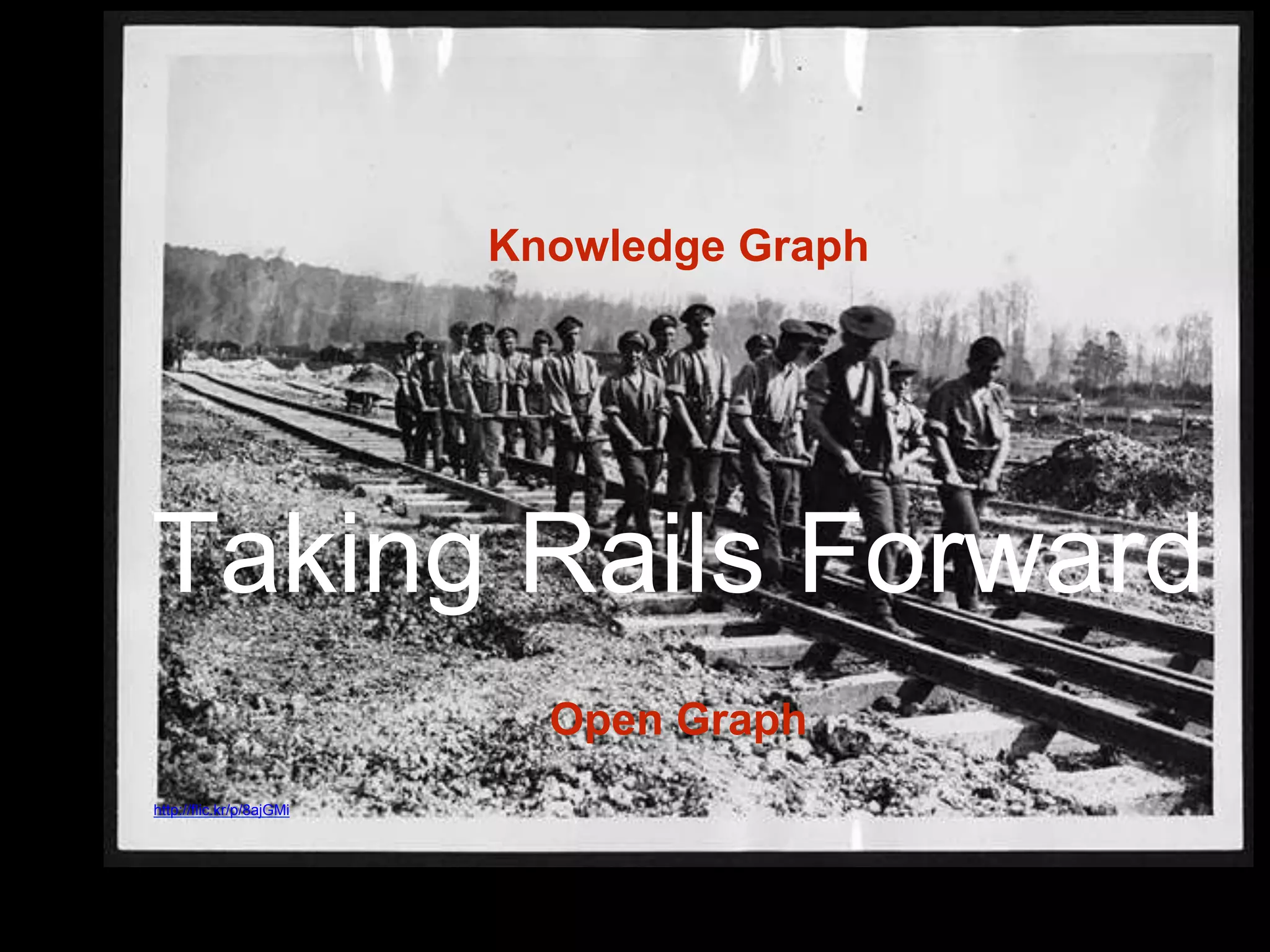 Taking Rails Forward
http://flic.kr/p/8ajGMi
Knowledge Graph
Open Graph
