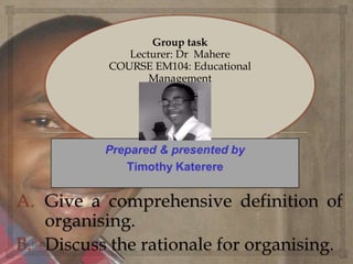 Group task
Lecturer: Dr Mahere
COURSE EM104: Educational
Management
2016-10-25
 