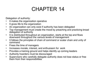 CHAPTER 14
Delegation of authority:
• It makes the organization operative
• It gives life to the organization
• An organiz...