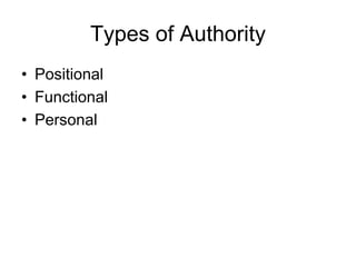 Types of Authority
• Positional
• Functional
• Personal
 
