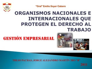 “Gral” Emilio Soyer Cabero




Gestión Empresarial



   TREJO PACHAS, JORGE ALEJANDRO MARTÍN 3RO “B”
                                                  2011
 