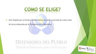 

Será elegido por la Cámara de Representantes para un período de cuatro años
de terna elaborada por el Presidente de la República.

 