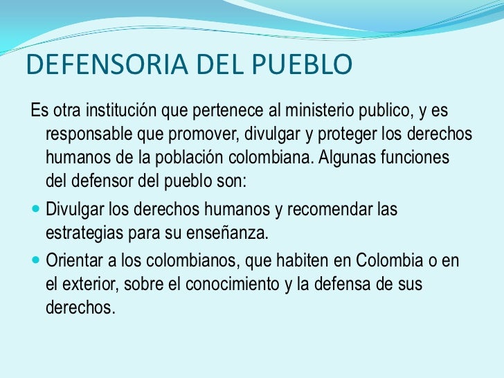 DEFENSORIA DEL PUEBLO<br />Es otra institución que pertenece al ministerio publico, y es responsable que promover, divulga...