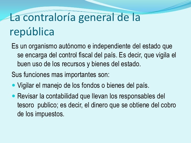 La contraloría general de la república<br />Es un organismo autónomo e independiente del estado que se encarga del control...