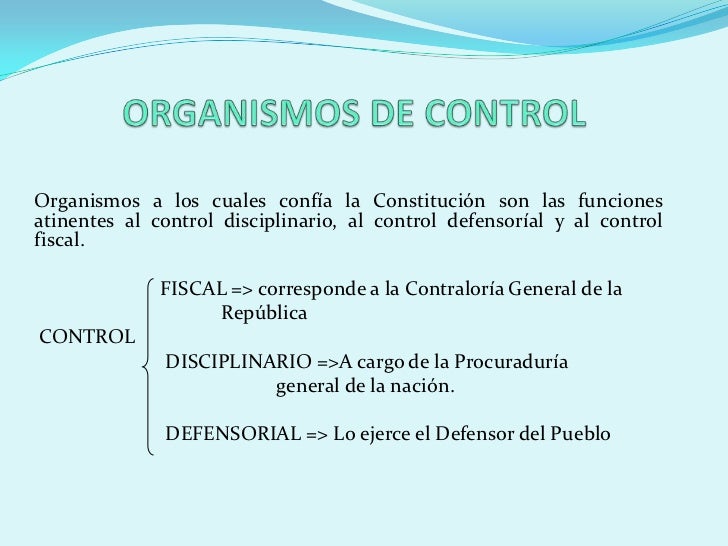 ORGANISMOS DE CONTROL<br /> <br />Organismos a los cuales confía la Constitución son las funciones atinentes al control di...