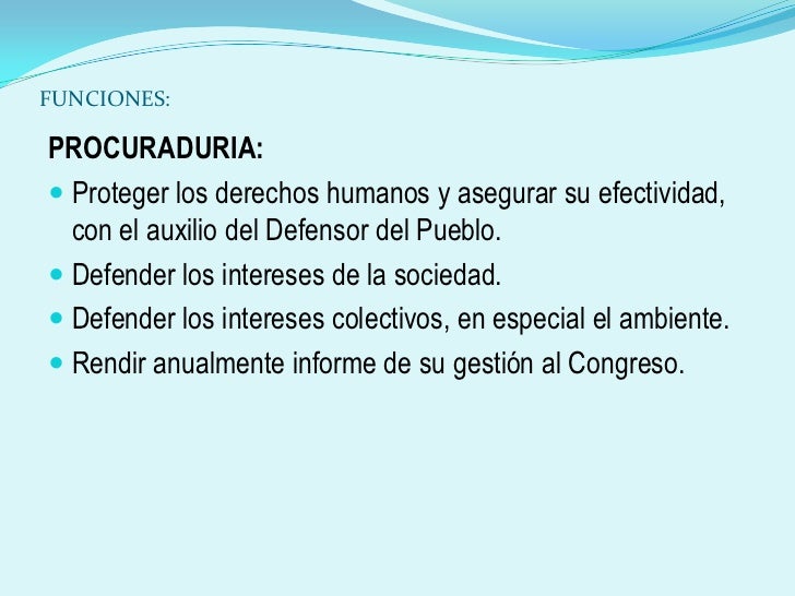 FUNCIONES: <br />PROCURADURIA: <br />Proteger los derechos humanos y asegurar su efectividad, con el auxilio del Defensor ...