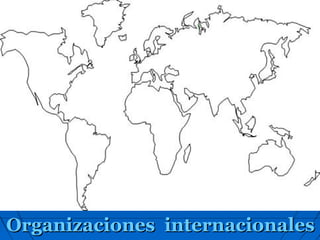 Organizaciones internacionales
 