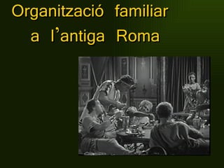 Organització familiar  a l’antiga Roma 
