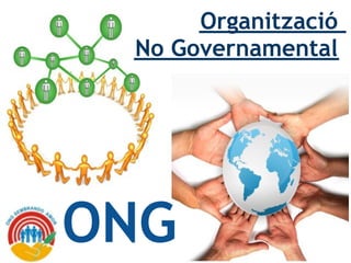Organització 
 No Governamental




ONG
 