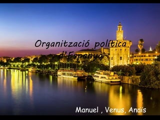 Organització política
d’Espanya
Manuel , Venus, Anaïs
 