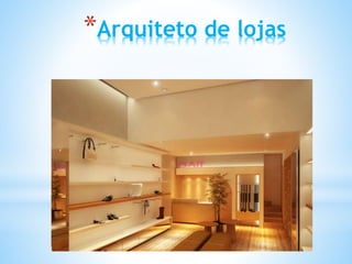 *Arquiteto de lojas
 