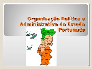 Organização Política e
Administrativa do Estado
              Português
 
