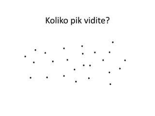 Koliko pik vidite?
 