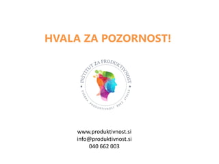 HVALA ZA POZORNOST!
www.produktivnost.si
info@produktivnost.si
040 662 003
 